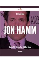 A Brand-New Jon Hamm Guide - 196 Things You Did Not Know: (English)