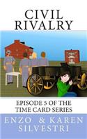 Civil Rivalry: Episode 5 of the Time Card Series