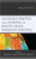 Diaspora Poetics and Homing in South Asian Women's Writing