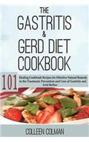 The Gastritis & GERD Diet Cookbook: 101 Healing Cookbook Recipes for Effective Natural Remedy in the Treatment, Prevention and Cure of Gastritis and Acid Reflux