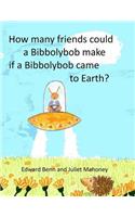 How Many Friends Could a Bibbolybob Make If a Bibbolybob Came to Earth?