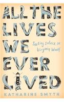 All the Lives We Ever Lived: Seeking Solace in Virginia Woolf