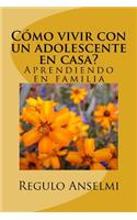 Cómo vivir con un adolescente en casa?