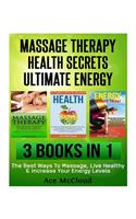 Massage Therapy: Health Secrets: Ultimate Energy: 3 Books in 1: The Best Ways to Massage, Live Healthy & Increase Your Energy Levels(English)