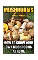 Mushrooms: How To Grow Your Own Mushrooms At Home