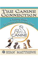 The Canine Connection: A Training Guide for Owners Who Love Their Dogs
