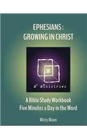 Ephesians: Growing in Christ: A Bible Study Workbook - Five minutes a Day in the Word