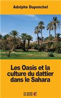 Les Oasis et la culture du dattier dans le Sahara