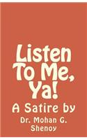 Listen To Me, Ya!