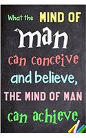 What the Mind of Man Can Conceive and Believe, the Mind of Man Can Achieve: 6x 9 Lined Notebook Inspirational Quotes, Journal & Diary 100 Pages