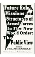 Future Roles, Missions & Structures of Armed Forces in the New World Order