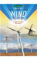How to Use Wind Power to Light and Heat Your Home: (Tell Your Parents (Library))