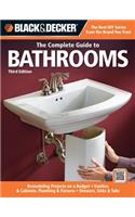 Black & Decker the Complete Guide to Bathrooms, Third Edition: *remodeling on a Budget * Vanities & Cabinets * Plumbing & Fixtures * Showers, Sinks & Tubs