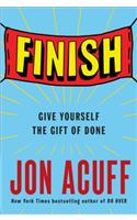 Finish: Give Yourself the Gift of Done