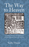 Way to Heaven: Catechisms and Sermons in the Establishment of the Dutch Reformed Church in the East Indies