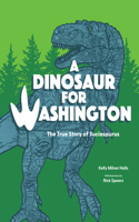 Dinosaur for Washington: The True Story of Suciasaurus