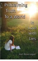 Proclaiming Truth to a World In Love with Lies