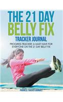 The 21 Day Belly Fix Tracker Journal: Progress Tracker-A Must Have for Everyone on the 21 Day Belly Fix