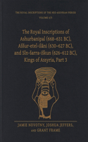 Royal Inscriptions of Ashurbanipal (668-631 Bc), Assur-Etel-Ilāni (630-627 Bc), and Sîn-Sarra-Iskun (626-612 Bc), Kings of Assyria, Part 3