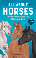 All About Horses: A Kid's Guide to Breeds, Care, Riding, and More!