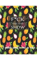 Fuck this shit show A gratitude journal for tired ass women: Cuss Words Make Me Happy. Gag Gift For Women. 160 Page (8.5 x 11) Weekly & Daily Planner & Journal For Tired-ass Women. A Journal for Practicing The