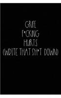 Grief F*cking Hurts Write That Sh*t Down