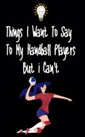 Things I want To Say To My Handball Players But I Can't