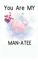 You Are My Man-Atee: Funny Novelty Manatee Themed Gift - Sexy Manatee Gift For Lovers - Romantic Valentines Day Gift For Boyfriend & Girlfriend (Gag Gift)
