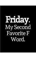 Friday. My Second Favorite F Word.