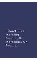 I Don't Like Morning People. Or Mornings. Or People.
