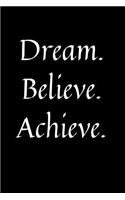 Dream. Believe. Achieve.: 120 Sheets of Paper Notebook - 6 x 9 inches, dotted lined