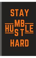 STAY HUMBLE HUSTLE HARD - Notebook: signed Notebook/Journal Book to Write in, (6" x 9"), 100 Pages, (Gift For Friends, ... & Kids ) - Inspirational & Motivational Quote