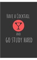 Have a cocktail and go study hard