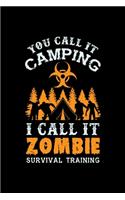 Camping Notebook You Call It Camping I Call It Zombie Survival Training