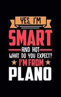 Yes, I'm Smart And Hot What Do You Except I'm From Plano: Dot Grid 6x9 Dotted Bullet Journal and Notebook and gift for proud Plano patriots