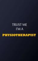 Trust Me I'm A Physiotherapist Notebook - Funny Physiotherapist Gift: Lined Notebook / Journal Gift, 100 Pages, 6x9, Soft Cover, Matte Finish