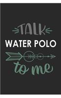 Talk WATER POLO To Me Cute WATER POLO Lovers WATER POLO OBSESSION Notebook A beautiful