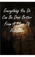 Everything You Do Can Be Done Better From A Place Of Relaxation