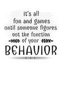 It's All Fun And Games Until Someone Figures Out The Function Of Your Behavior