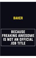 Baker Because Freaking Awesome Is Not An Official Job Title