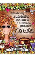 Behind Every Successful Woman Is a Substantial Amount of Chocolate