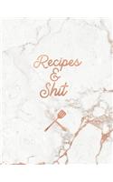 Recipes & Shit: Funny Blank Recipe Book, Custom Cookbook for your best Secret family Recipes and Shit! - Soft White Marble and Rose Gold (100 pages)