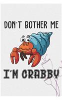 Don't Bother Me I'm Crabby Notebook Journal