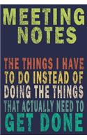 Meeting Notes, The Things I Have To Do Instead Of Doing The Things That Actually Need To Get Done