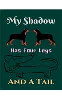 MY Shadow Has Four Legs AND A TAIL: Funny Dog Themed Birthday Gift, Crazy Dog Lady Gift for Him Her Journal Notebook Blank Ruled 8.5x11 100 Pages