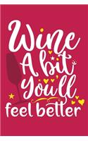 Wine A Bit You'll Feel Better