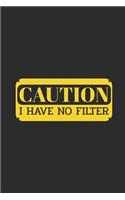 Caution I Have No Filter