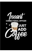 Insant Correctional Officer Just Add Coffee