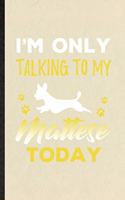 I'm Only Talking to My Mattese Today: Funny Blank Lined Notebook/ Journal For Mattese Lover, Dog Mom Owner Vet, Inspirational Saying Unique Special Birthday Gift Idea Personal 6x9 110 Pa