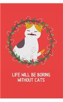 Life will be boring without cats